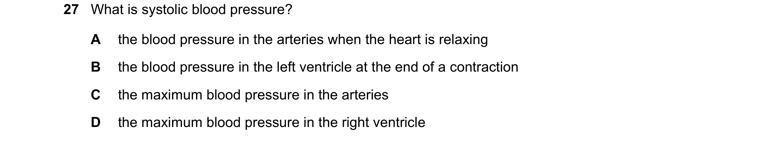 Question 69: What is systolic blood pressure? A the blood pressure in the arteries when the heart is relaxing B the blood pressure in the left ventricle…