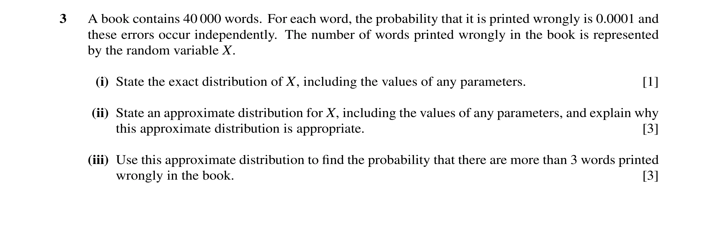 Question 12: A book contains 40 000 words. For each word, the probability that it is printed wrongly is 0.0001 and these errors occur independently. The…