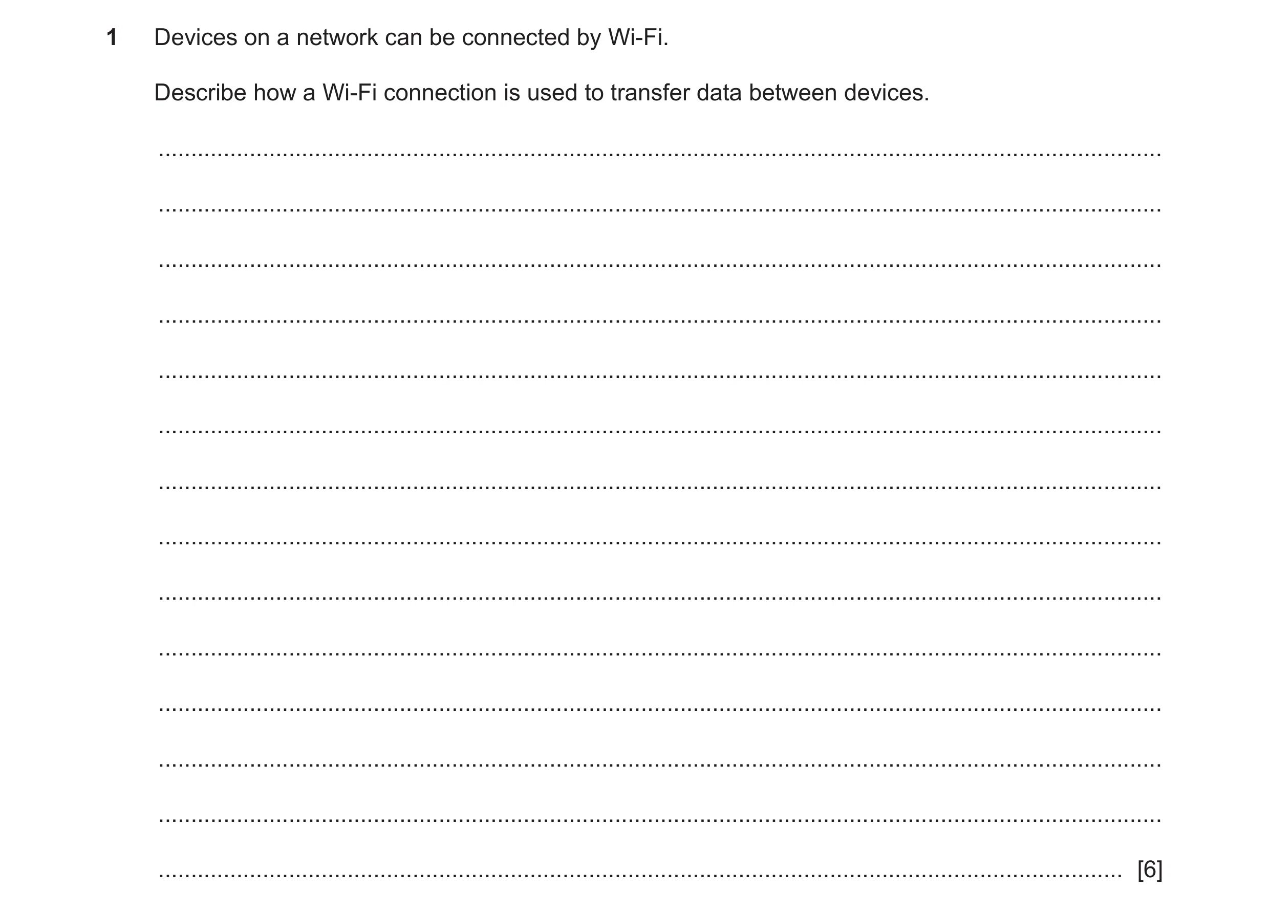 Question 21: Devices on a network can be connected by Wi-Fi. Describe how a Wi-Fi connection is used to transfer data between devices. .................…