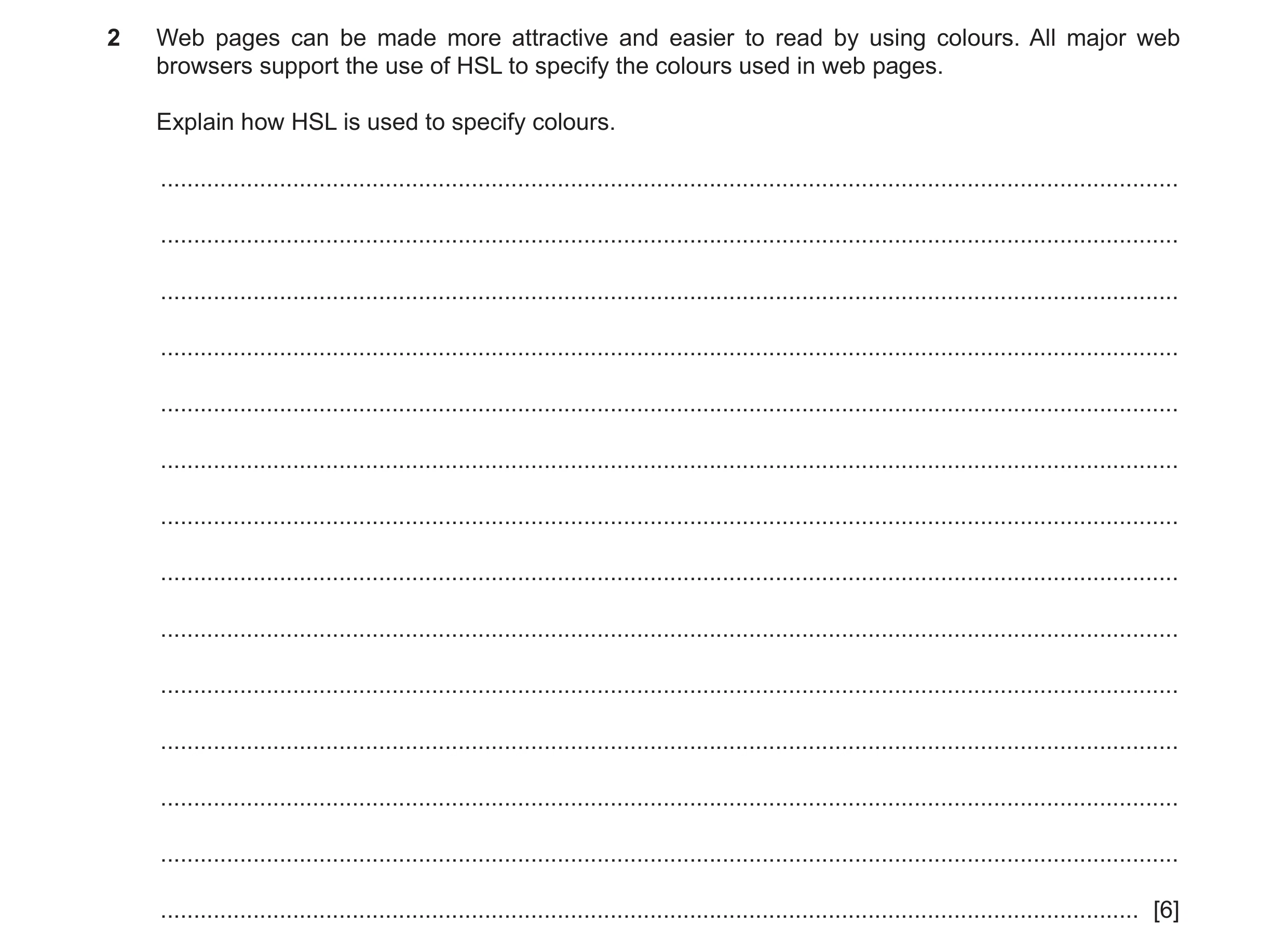 Question 52: Web pages can be made more attractive and easier to read by using colours. All major web browsers support the use of HSL to specify the col…