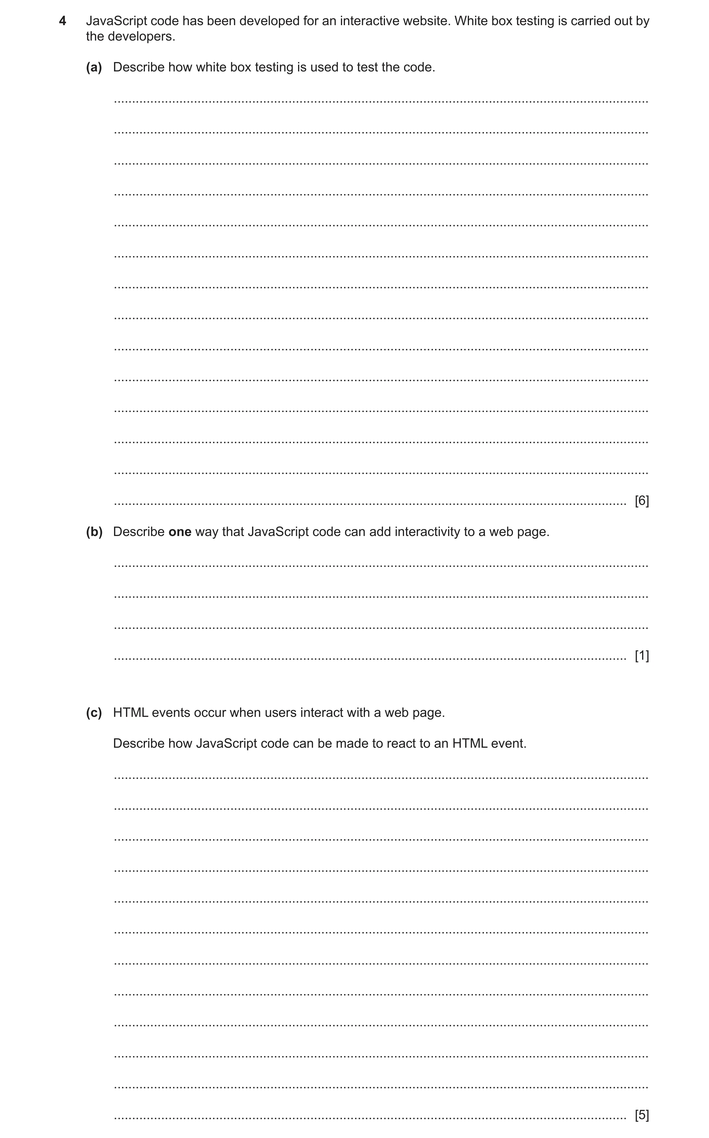 Question 53: JavaScript code has been developed for an interactive website. White box testing is carried out by the developers. (a) Describe how white b…