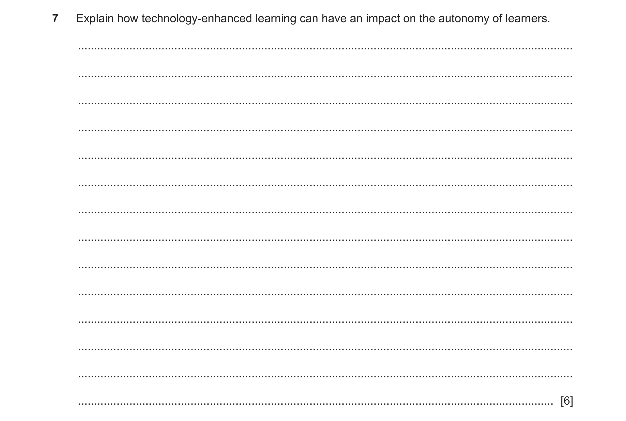 Question 15: Explain how technology-enhanced learning can have an impact on the autonomy of learners. ..................................................…