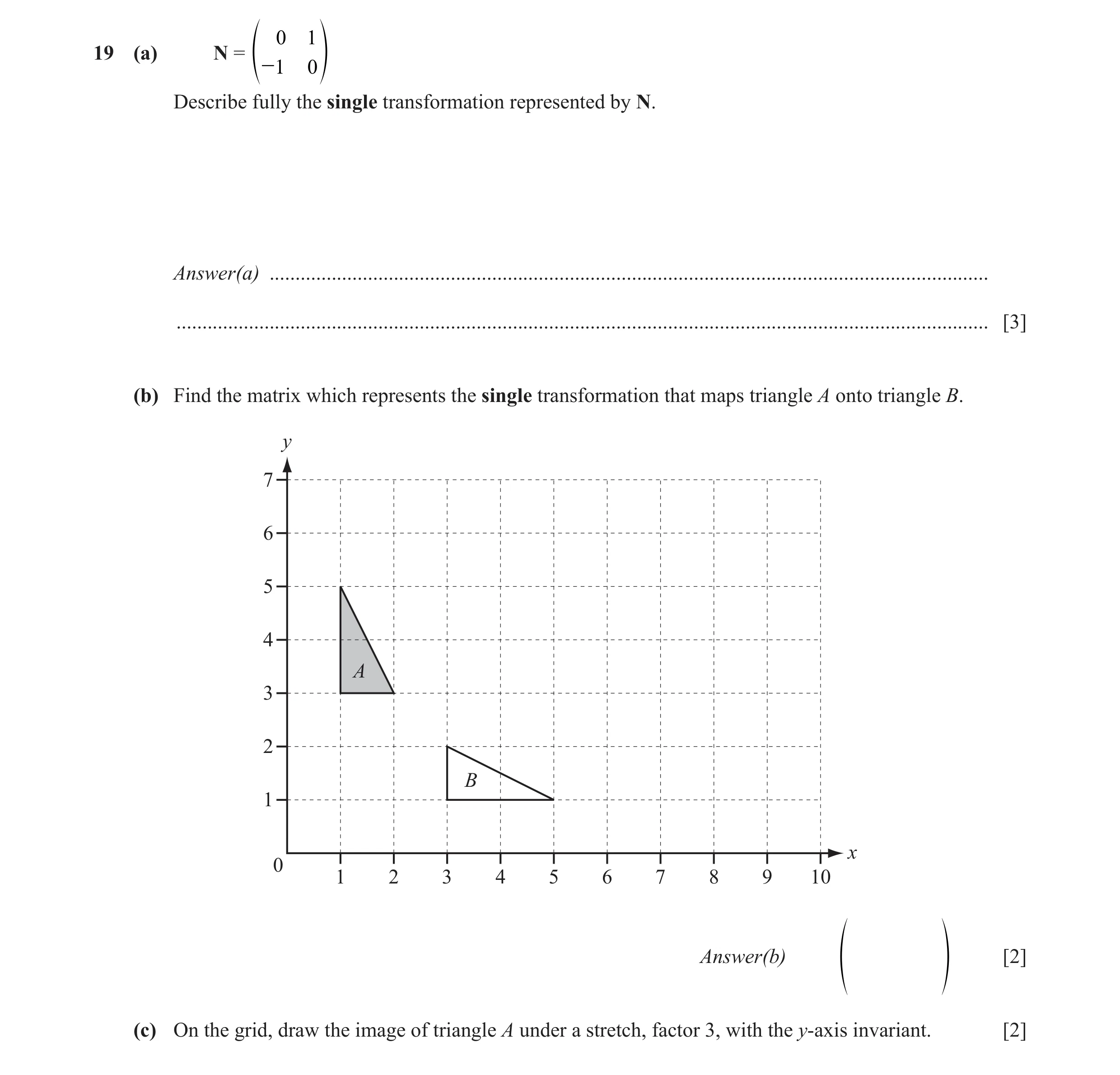 Question 9: 1 19 (a) N = f -1 0 p Describe fully the single transformation represented by N. Answer(a) ................................................…