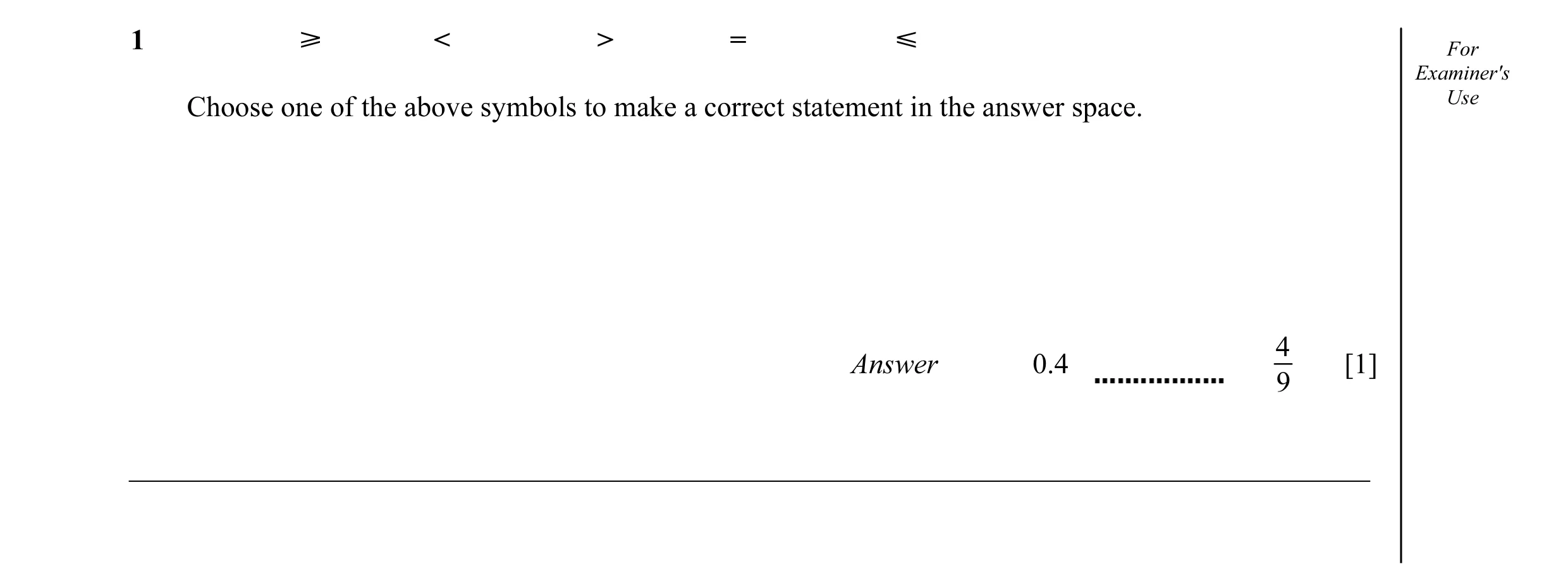 Question 10: [ < > = Y For Examiner's Choose one of the above symbols to make a correct statement in the answer space. Use 4 Answer 0.4 [1] 9