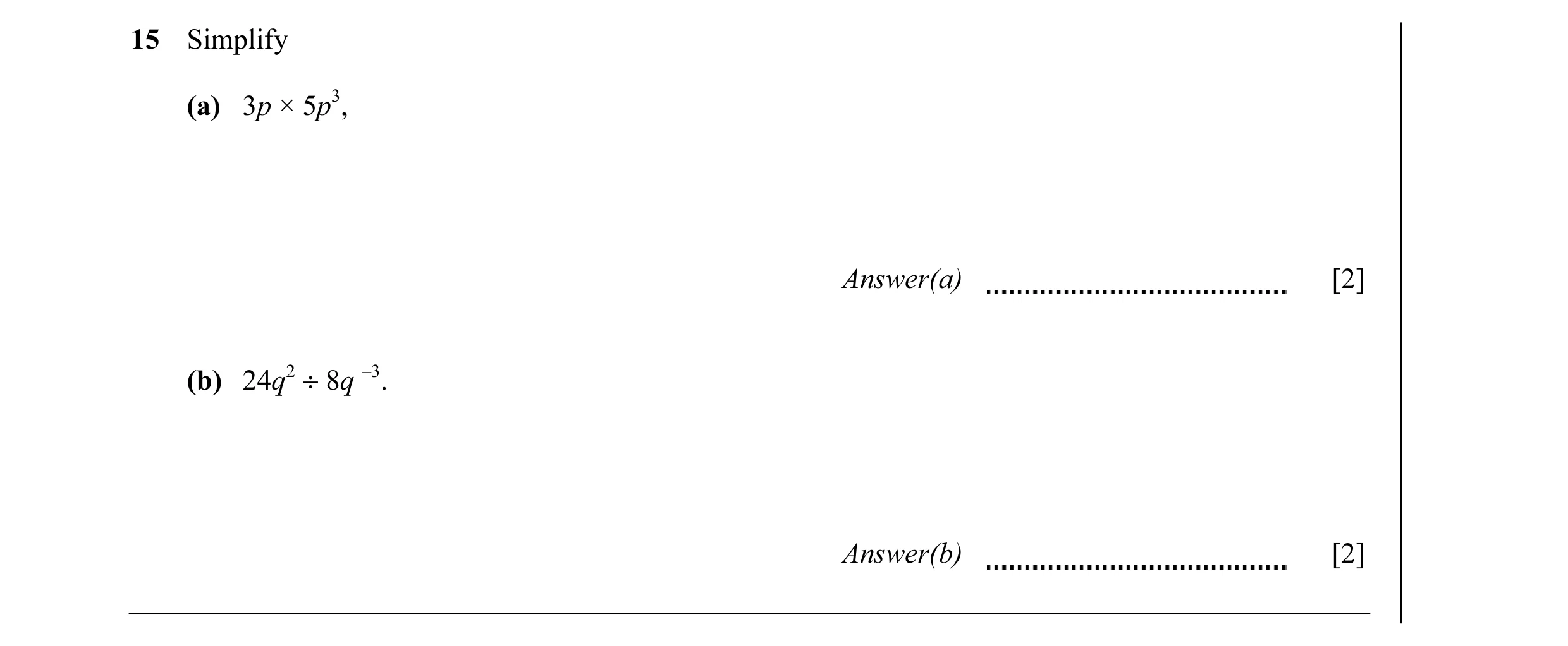 Question 14: Simplify (a) 3p × 5p3, Answer(a) [2] (b) 24q2 ÷ 8q –3. Answer(b) [2]