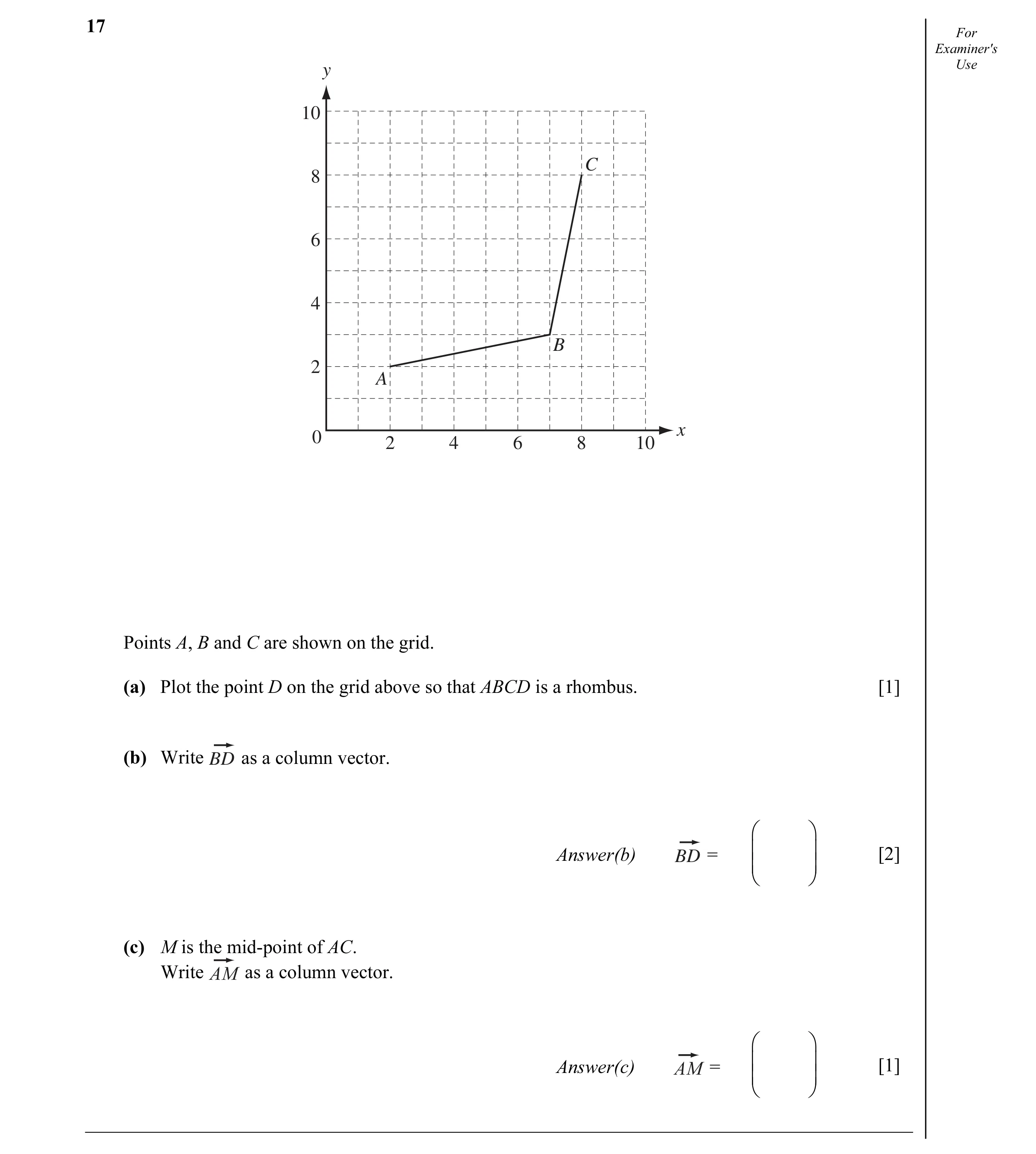 Question 5: For Examiner's y Use 10 C 8 6 4 B 2 A x 0 2 4 6 8 10 Points A, B and C are shown on the grid. (a) Plot the point D on the grid above so tha…