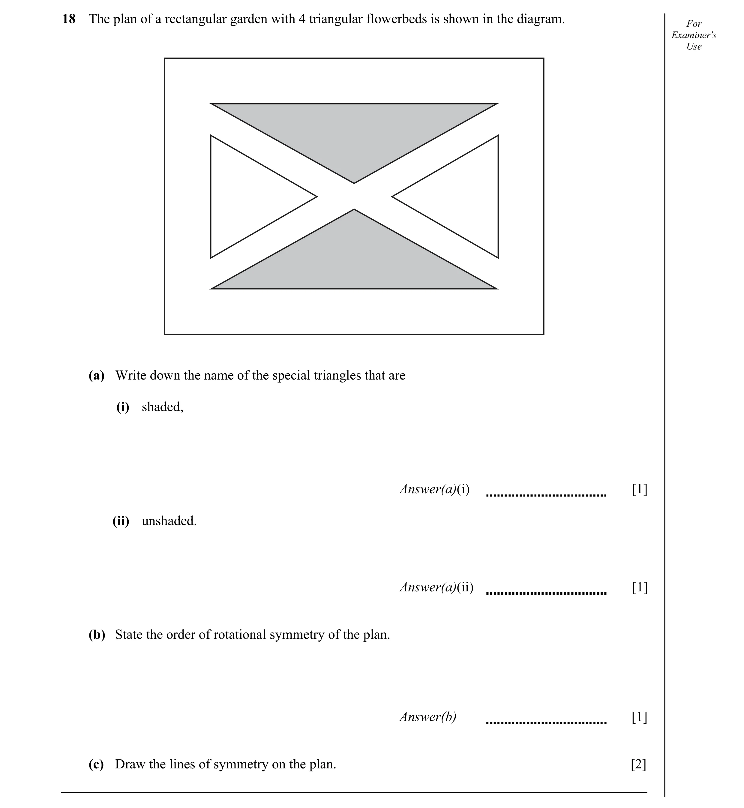 Question 3: The plan of a rectangular garden with 4 triangular flowerbeds is shown in the diagram. For Examiner's Use (a) Write down the name of the sp…