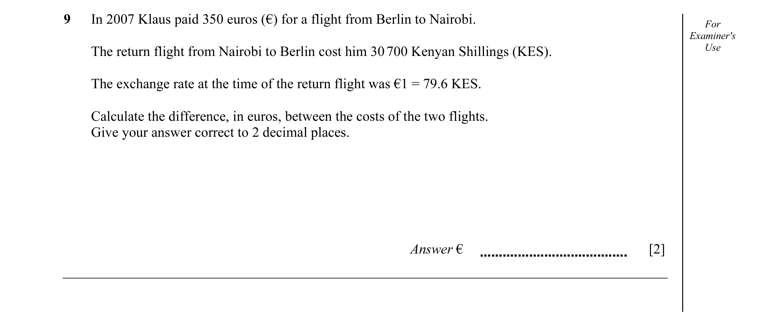 Question 5: In 2007 Klaus paid 350 euros (€) for a flight from Berlin to Nairobi. For Examiner's The return flight from Nairobi to Berlin cost him 30 7…