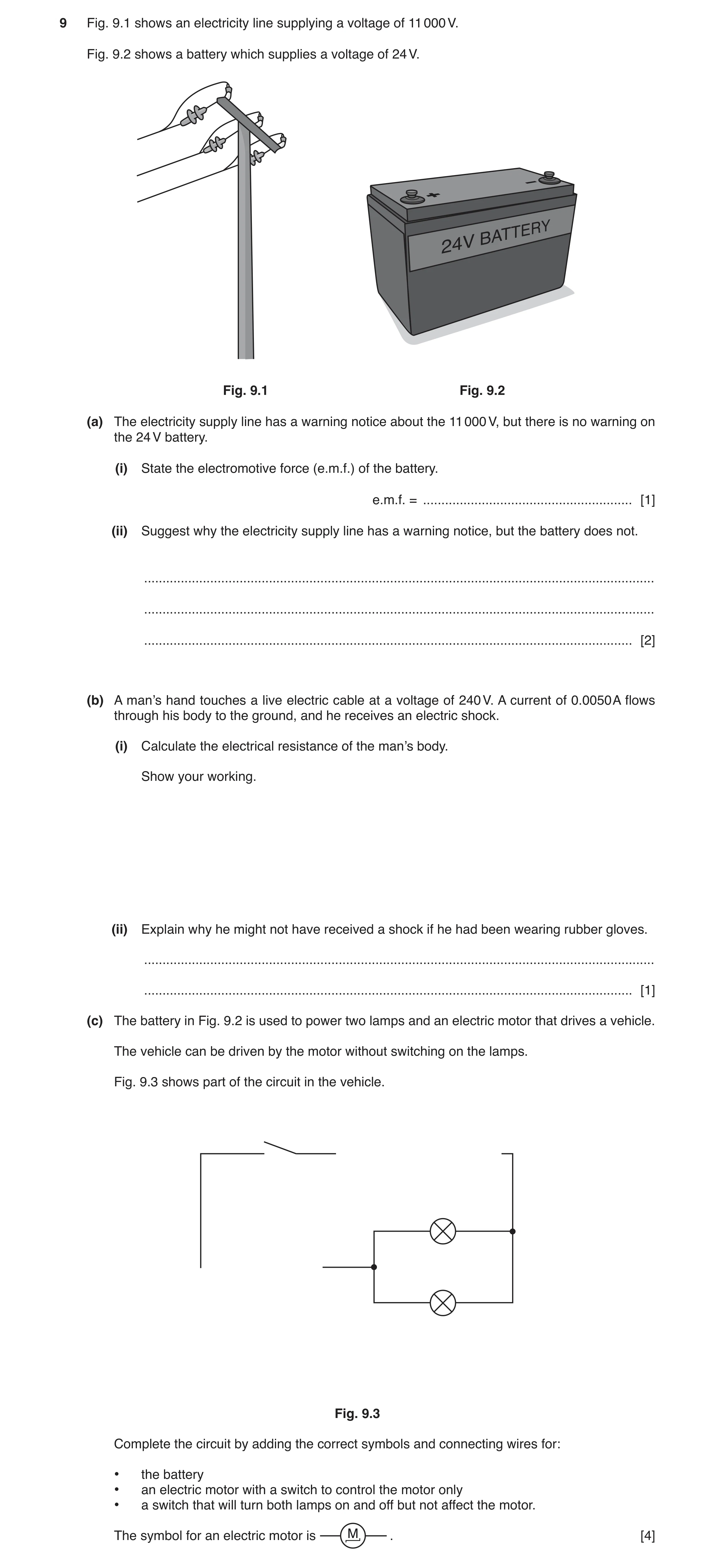 Question 18: Fig. 9.1 shows an electricity line supplying a voltage of 11 000 V. Fig. 9.2 shows a battery which supplies a voltage of 24 V. Fig. 9.1 Fig…