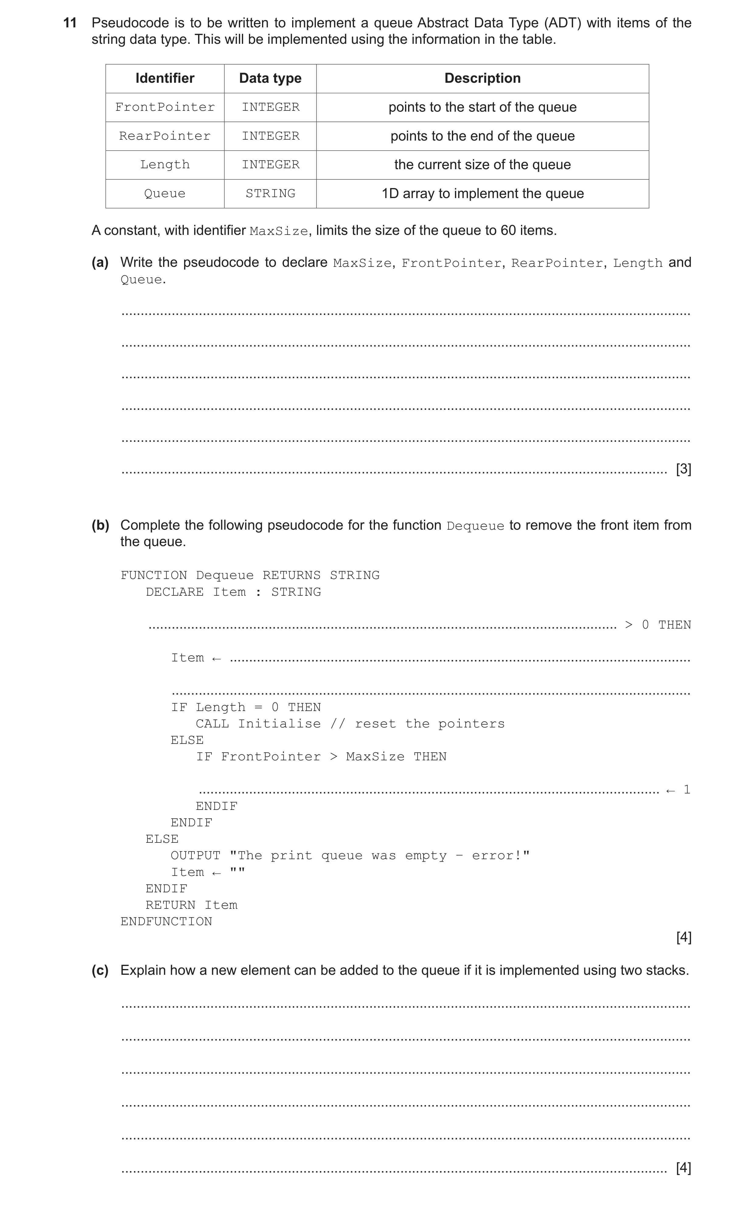 Question 11: Pseudocode is to be written to implement a queue Abstract Data Type (ADT) with items of the string data type. This will be implemented usin…