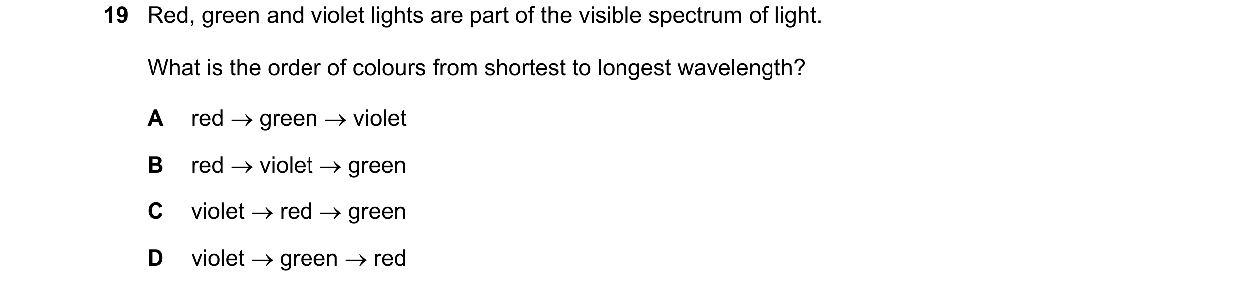 Question 124: Red, green and violet lights are part of the visible spectrum of light. What is the order of colours from shortest to longest wavelength? A…