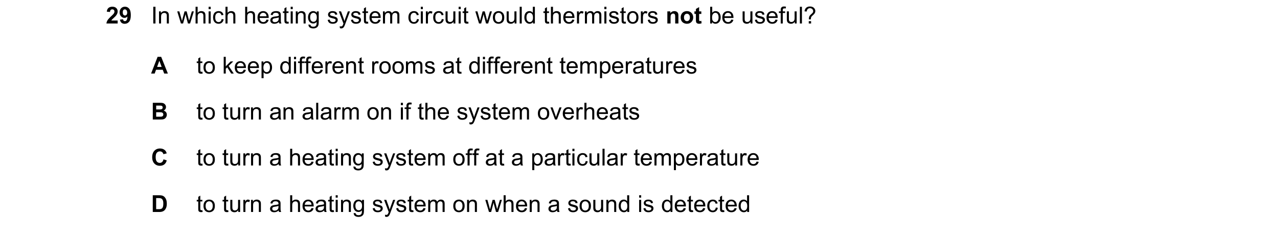 Question 437: In which heating system circuit would thermistors not be useful? A to keep different rooms at different temperatures B to turn an alarm on …