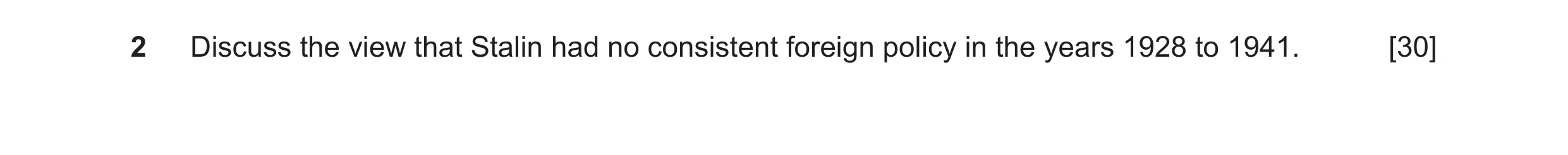 Question 74: Discuss the view that Stalin had no consistent foreign policy in the years 1928 to 1941. [30]