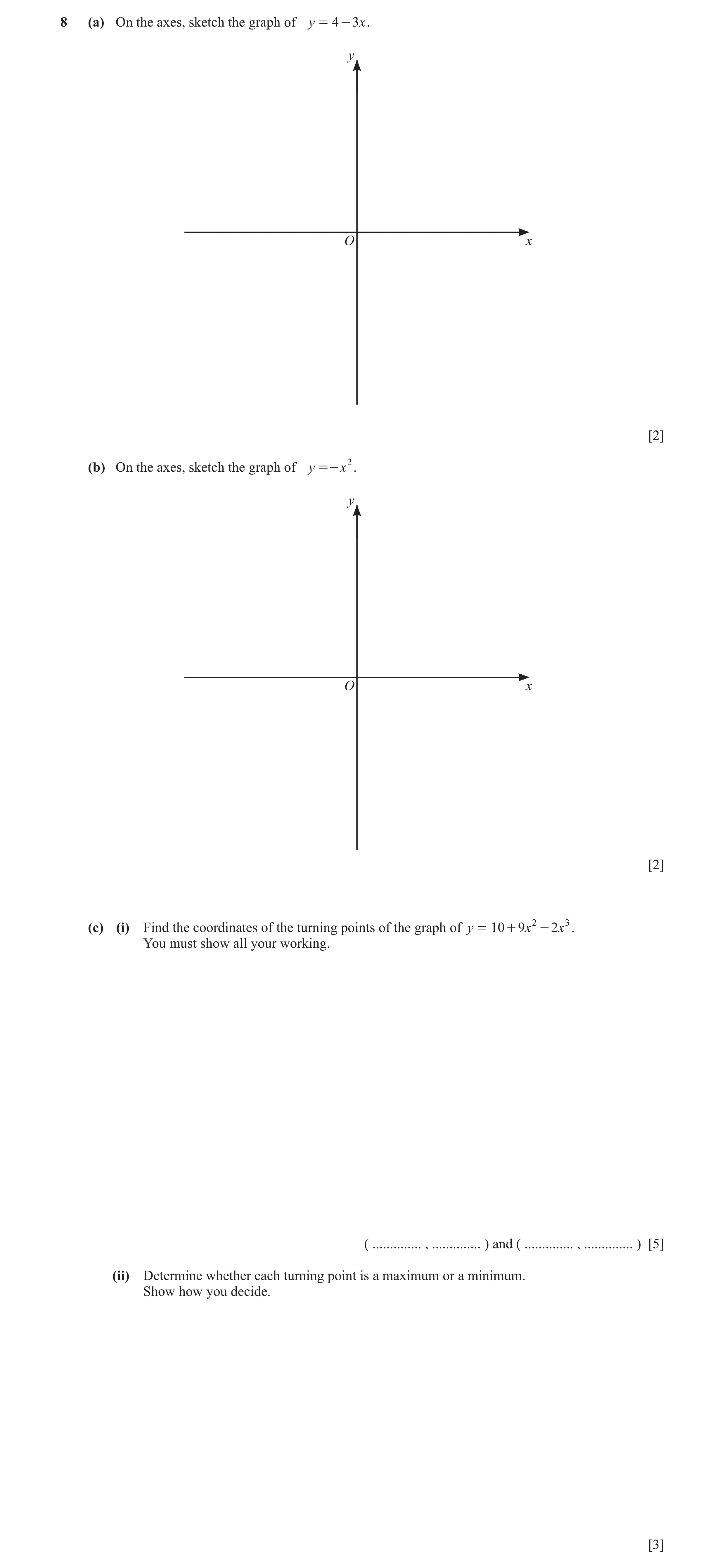 Question 37: (a) On the axes, sketch the graph of y = 4 - 3 x . y O x [2] (b) On the axes, sketch the graph of y =- x2 . y O x [2] (c) (i) Find the coor…