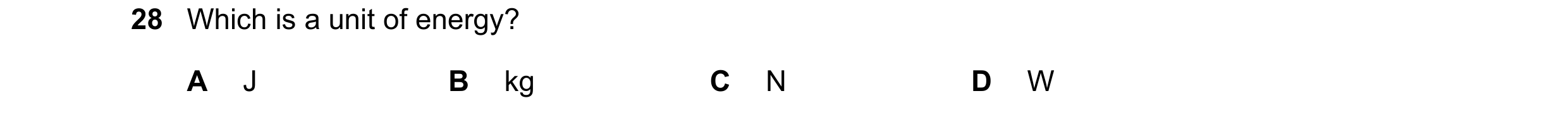Question 64: Which is a unit of energy? A J B kg C N D W