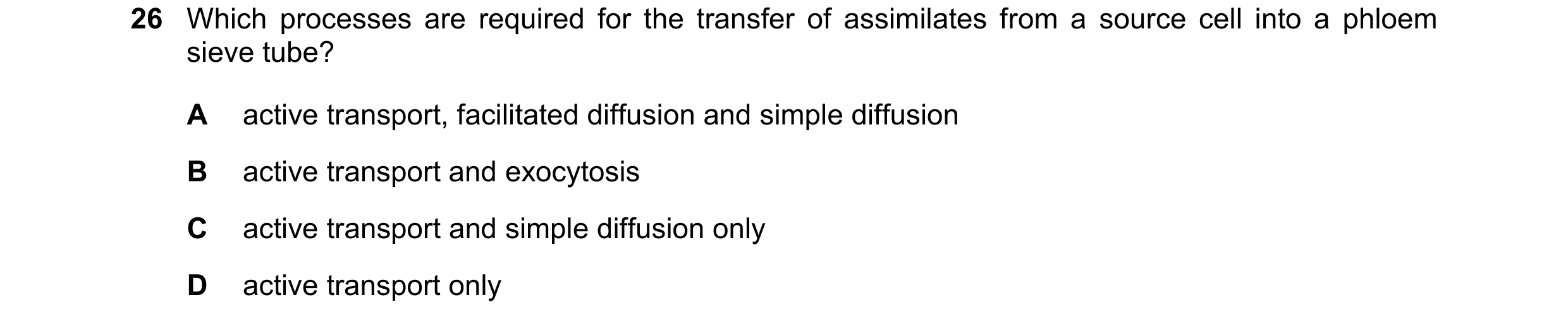 Question 306: Which processes are required for the transfer of assimilates from a source cell into a phloem sieve tube? A active transport, facilitated d…