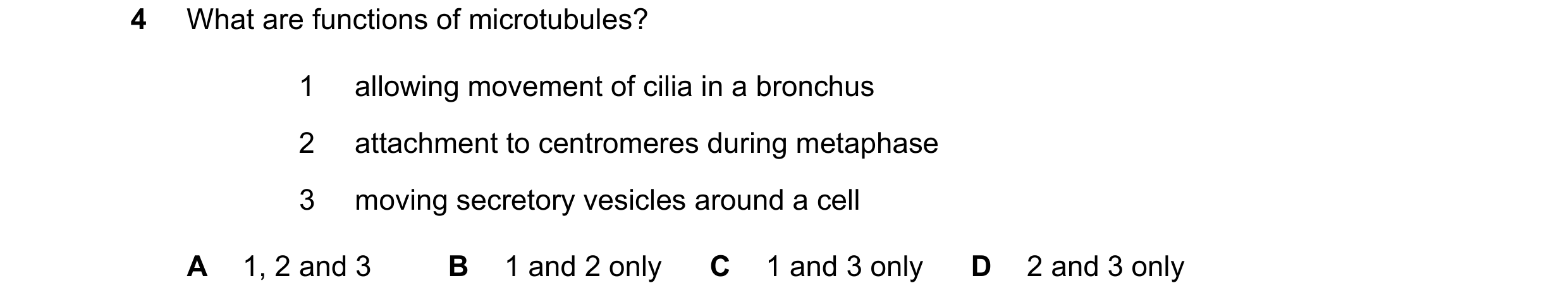 Question 327: What are functions of microtubules? 1 allowing movement of cilia in a bronchus 2 attachment to centromeres during metaphase 3 moving secret…
