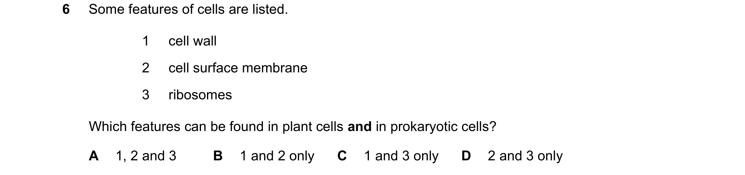 Question 329: Some features of cells are listed. 1 cell wall 2 cell surface membrane 3 ribosomes Which features can be found in plant cells and in prokar…