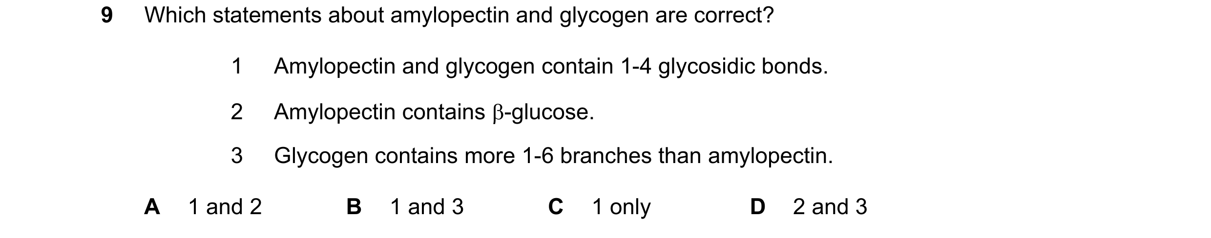 Question 314: Which statements about amylopectin and glycogen are correct? 1 Amylopectin and glycogen contain 1-4 glycosidic bonds. 2 Amylopectin contain…