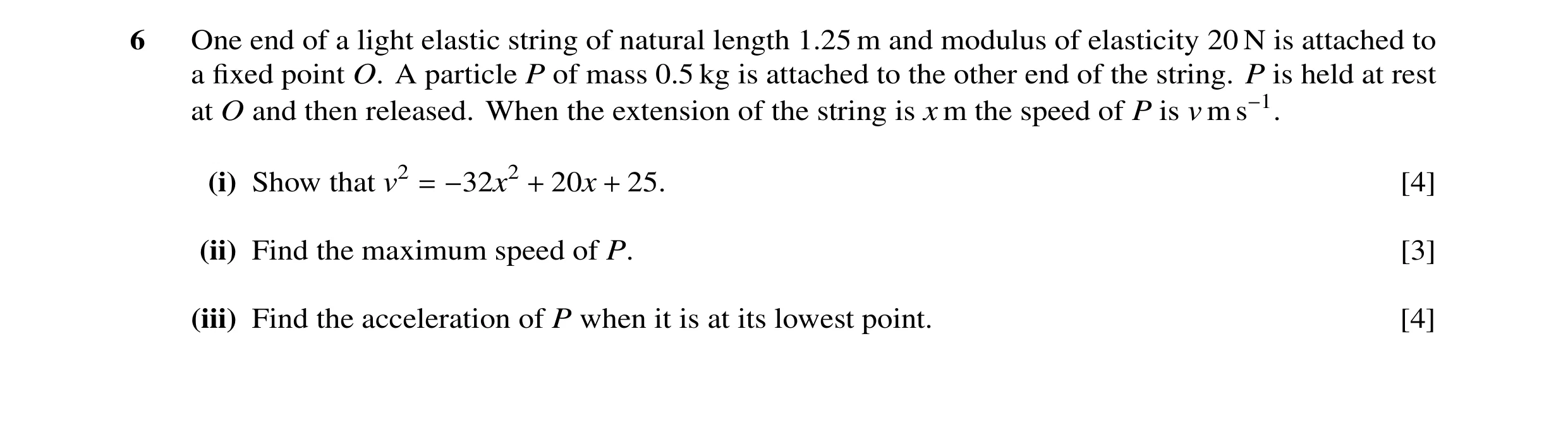 Question 2: One end of a light elastic string of natural length 1.25 m and modulus of elasticity 20 N is attached to a fixed point O. A particle P of ma…