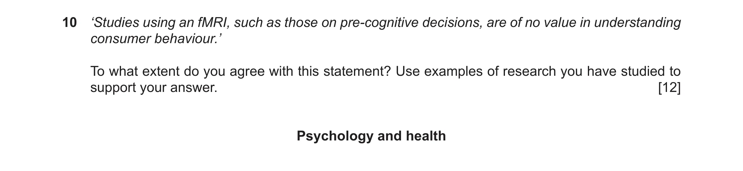 Question 34: ‘Studies using an fMRI, such as those on pre-cognitive decisions, are of no value in understanding consumer behaviour.’ To what extent do y…