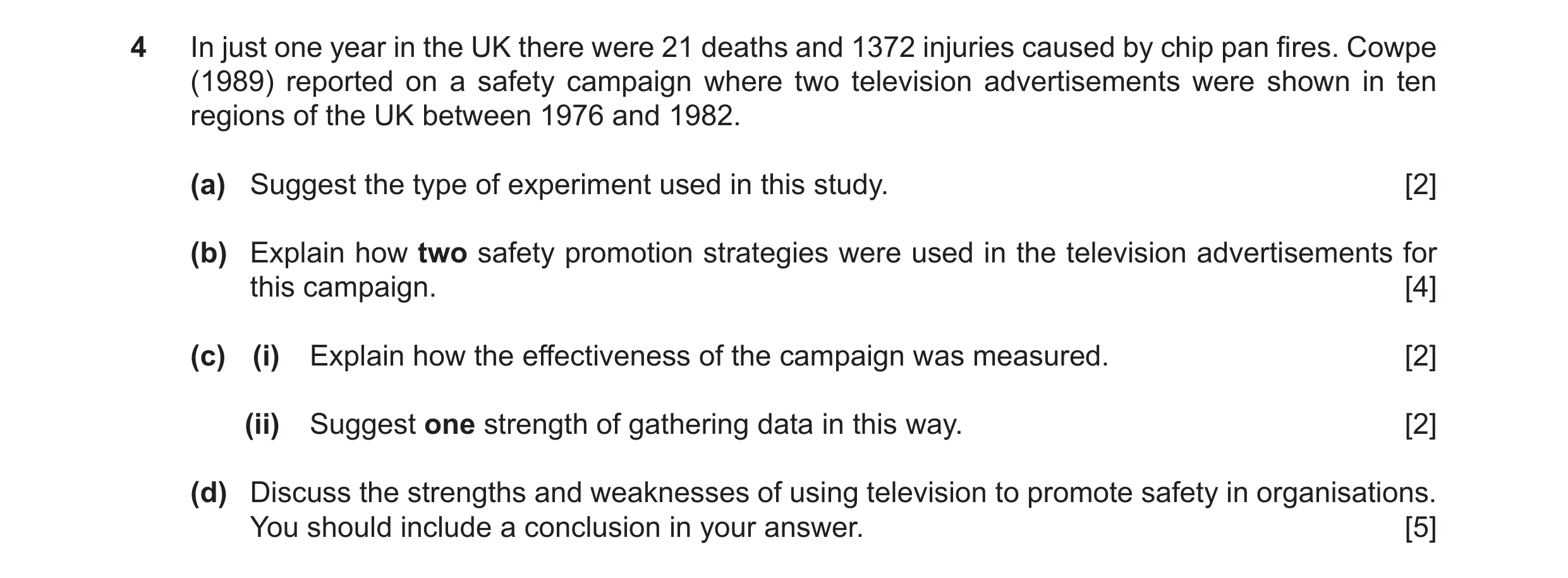 Question 16: In just one year in the UK there were 21 deaths and 1372 injuries caused by chip pan fires. Cowpe (1989) reported on a safety campaign wher…