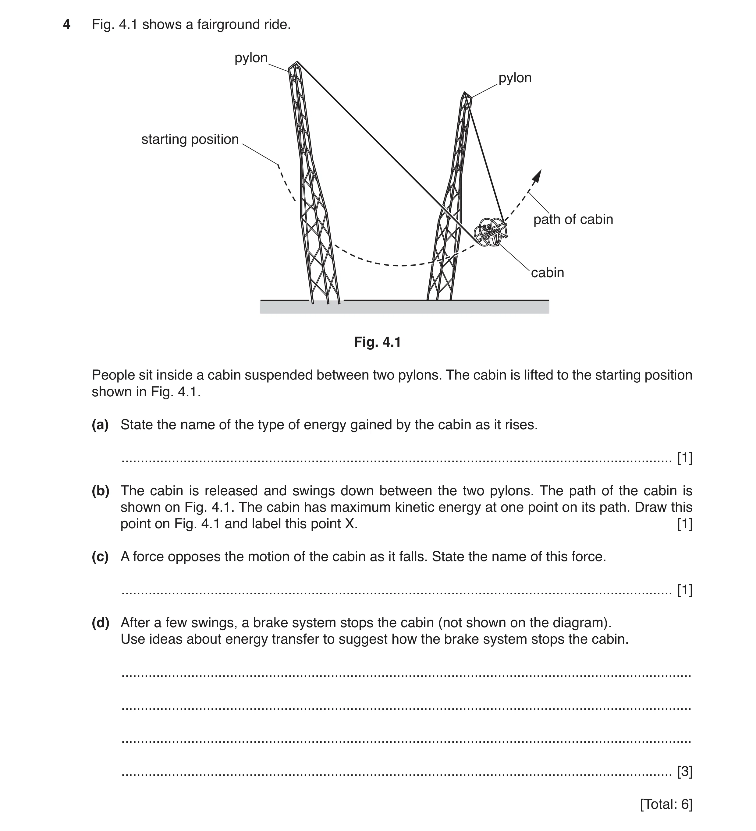 Question 8: Fig. 4.1 shows a fairground ride. pylon pylon starting position path of cabin cabin Fig. 4.1 People sit inside a cabin suspended between tw…
