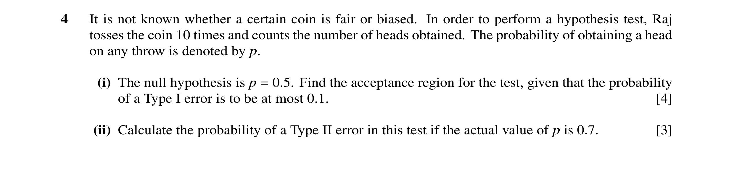 Question 5: It is not known whether a certain coin is fair or biased. In order to perform a hypothesis test, Raj tosses the coin 10 times and counts th…