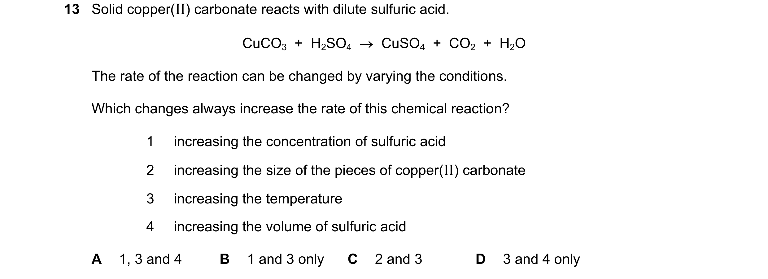 Question 9: Solid copper(II) carbonate reacts with dilute sulfuric acid. CuCO3  +  H2SO4    CuSO4  +  CO2  +  H2O The rate of the reaction can be chan…