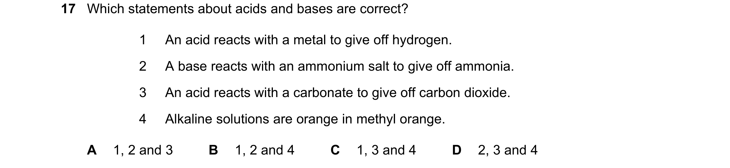 Question 13: Which statements about acids and bases are correct? 1 An acid reacts with a metal to give off hydrogen. 2 A base reacts with an ammonium sa…
