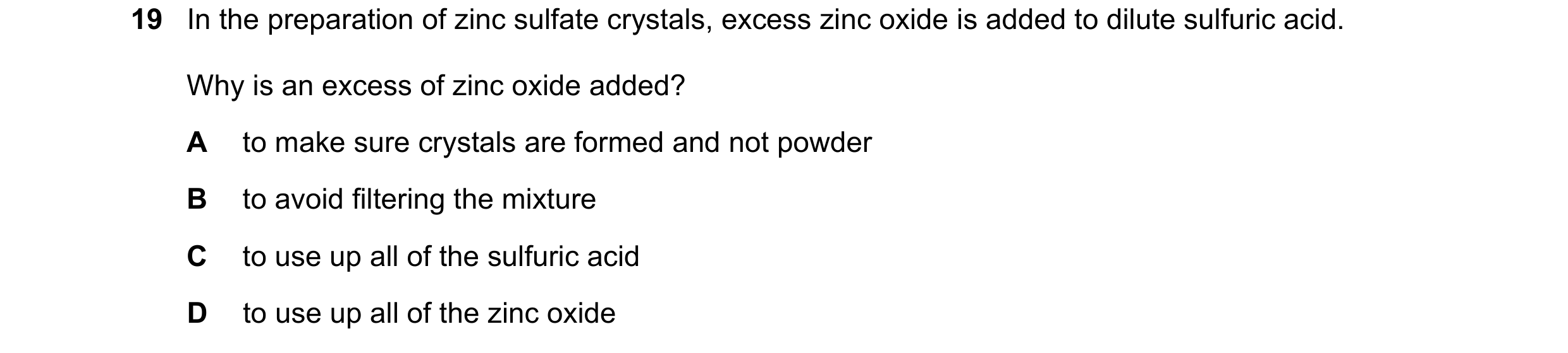 Question 8: In the preparation of zinc sulfate crystals, excess zinc oxide is added to dilute sulfuric acid. Why is an excess of zinc oxide added? A to…