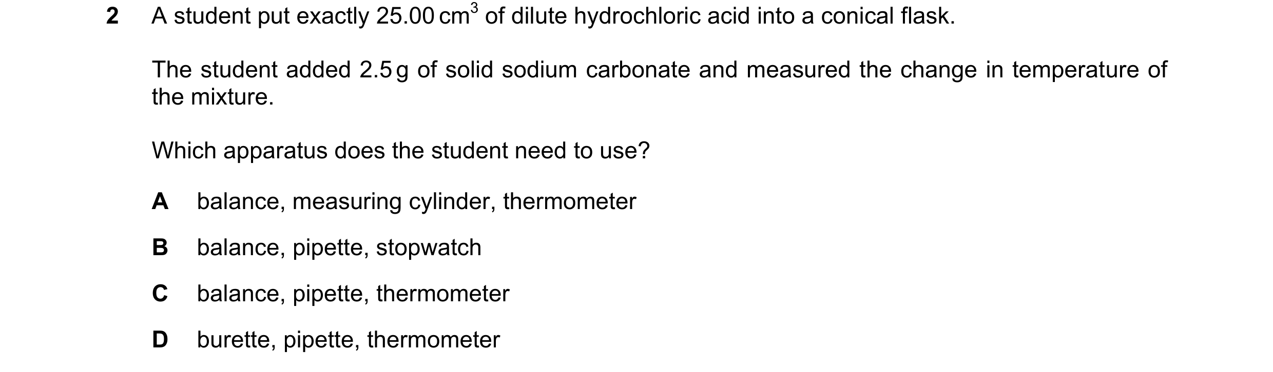 Question 7: A student put exactly 25.00 cm3 of dilute hydrochloric acid into a conical flask. The student added 2.5 g of solid sodium carbonate and mea…