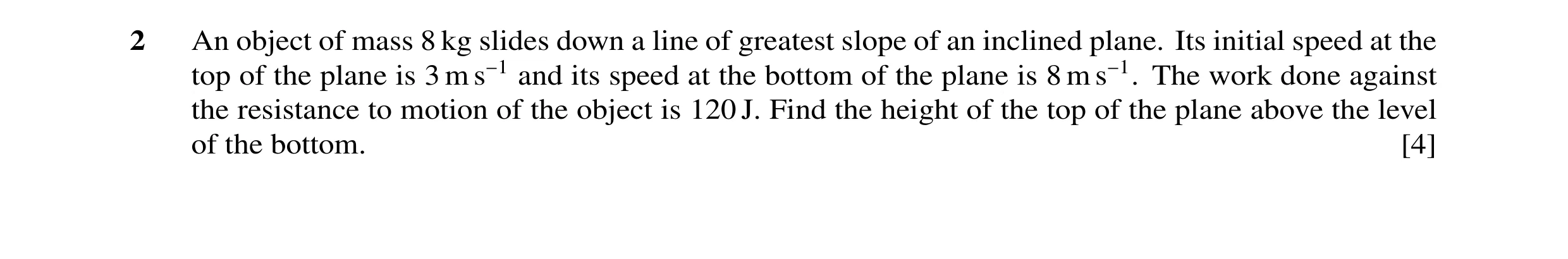 Question 31: An object of mass 8 kg slides down a line of greatest slope of an inclined plane. Its initial speed at the top of the plane is 3 m s−1 and …