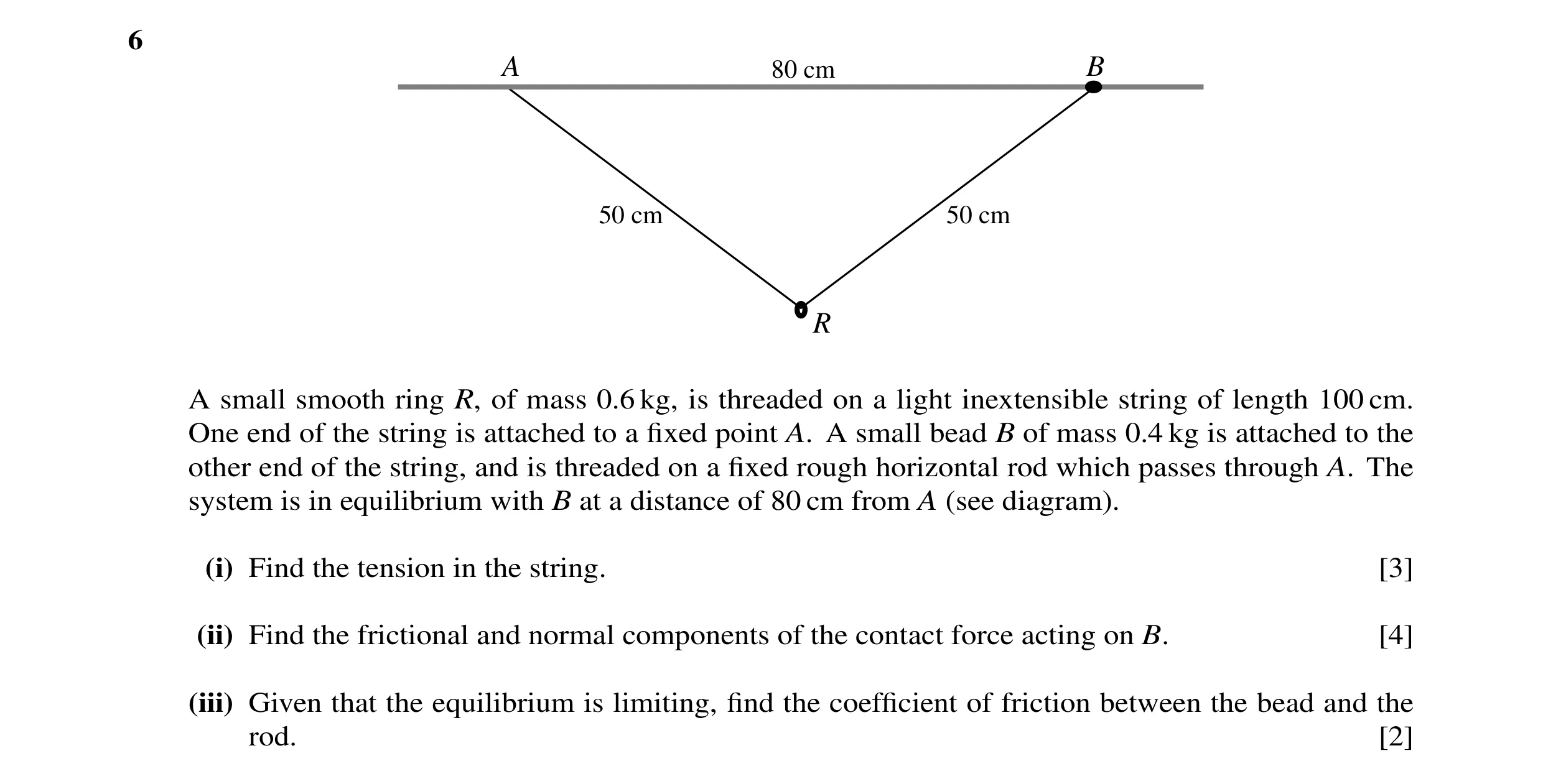 Question 36: A 80 cm B 50 cm 50 cm R A small smooth ring R, of mass 0.6 kg, is threaded on a light inextensible string of length 100 cm. One end of the …