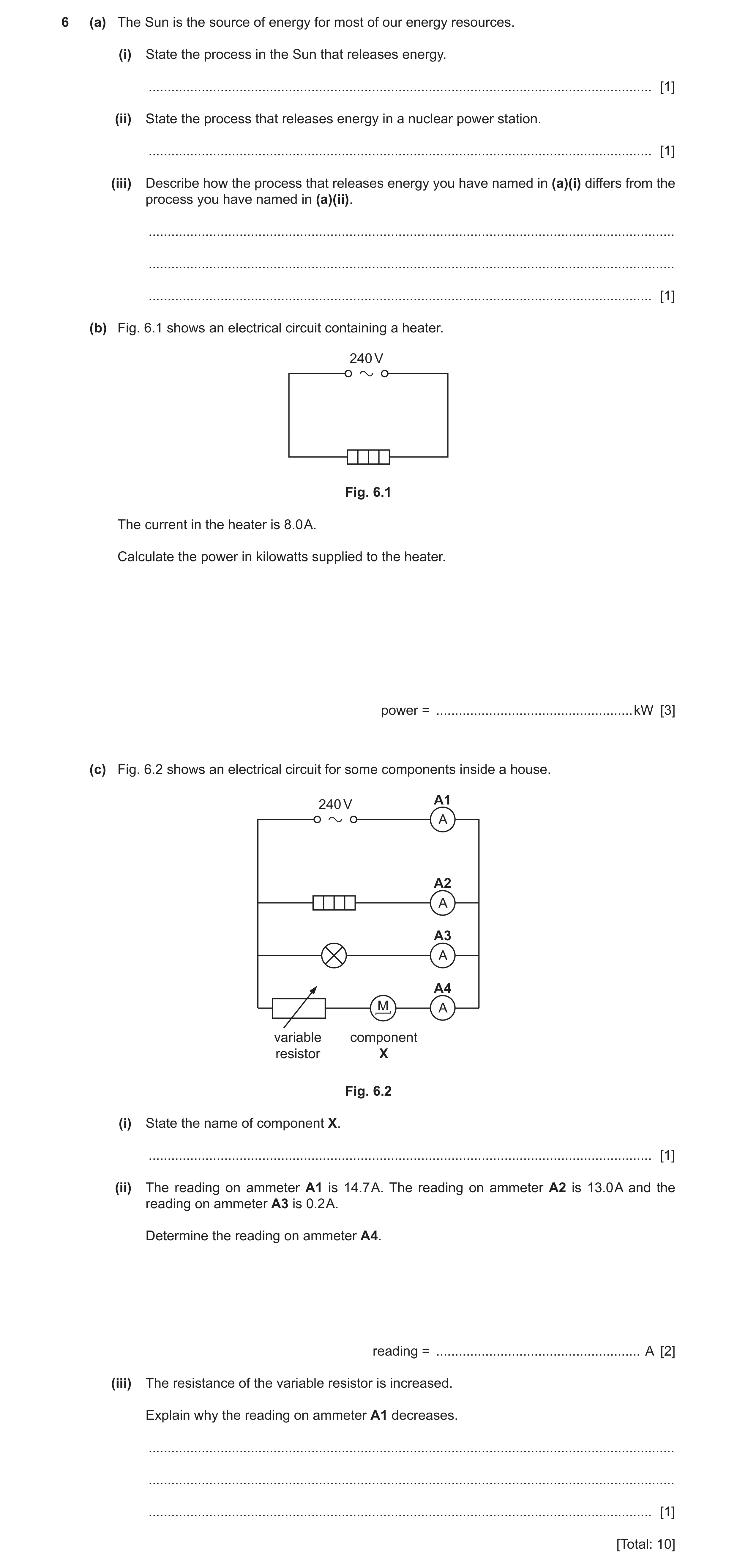Question 47: (a) The Sun is the source of energy for most of our energy resources. (i) State the process in the Sun that releases energy. ..............…
