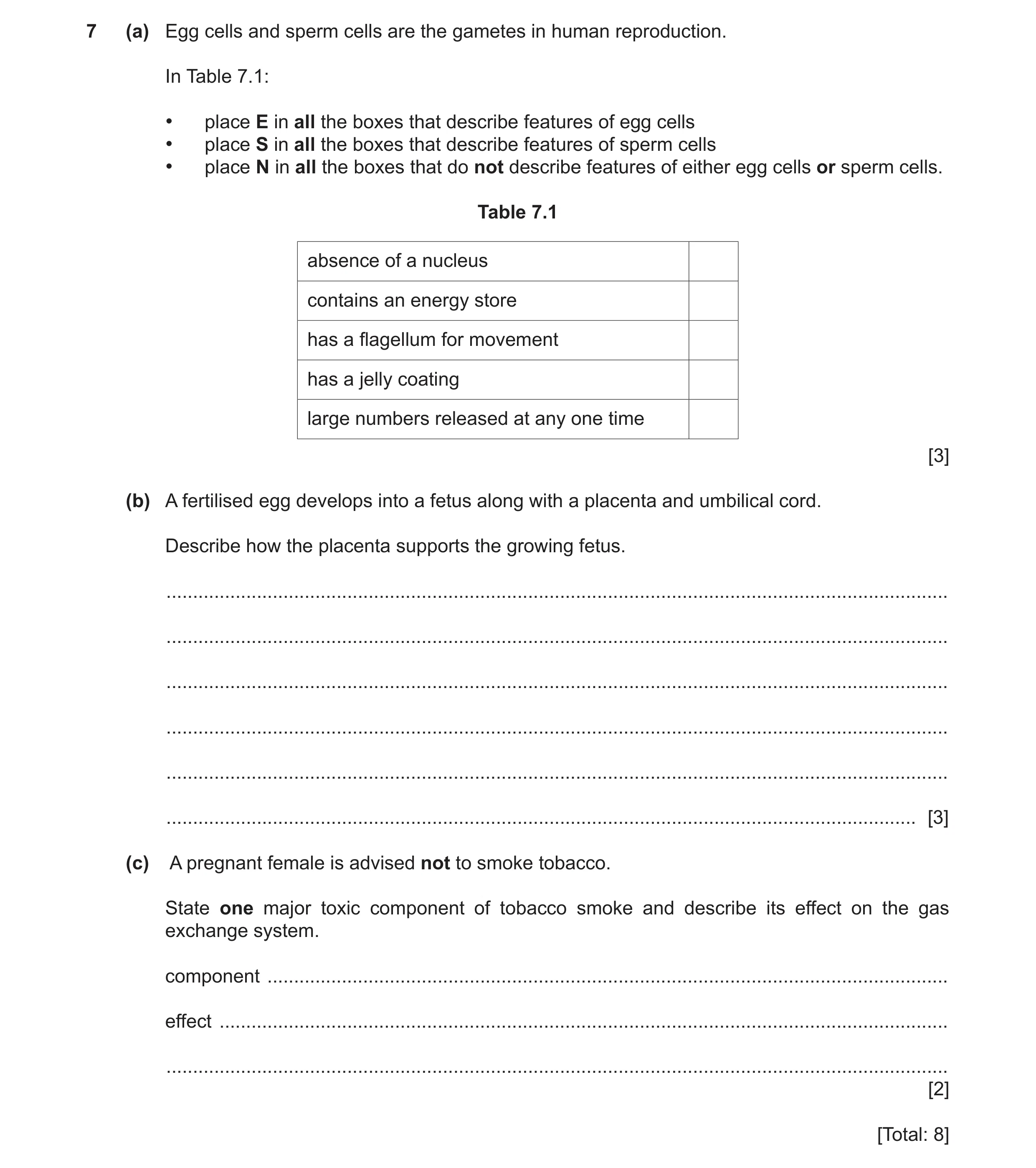 Question 14: (a) Egg cells and sperm cells are the gametes in human reproduction. In Table 7.1: • place E in all the boxes that describe features of egg…