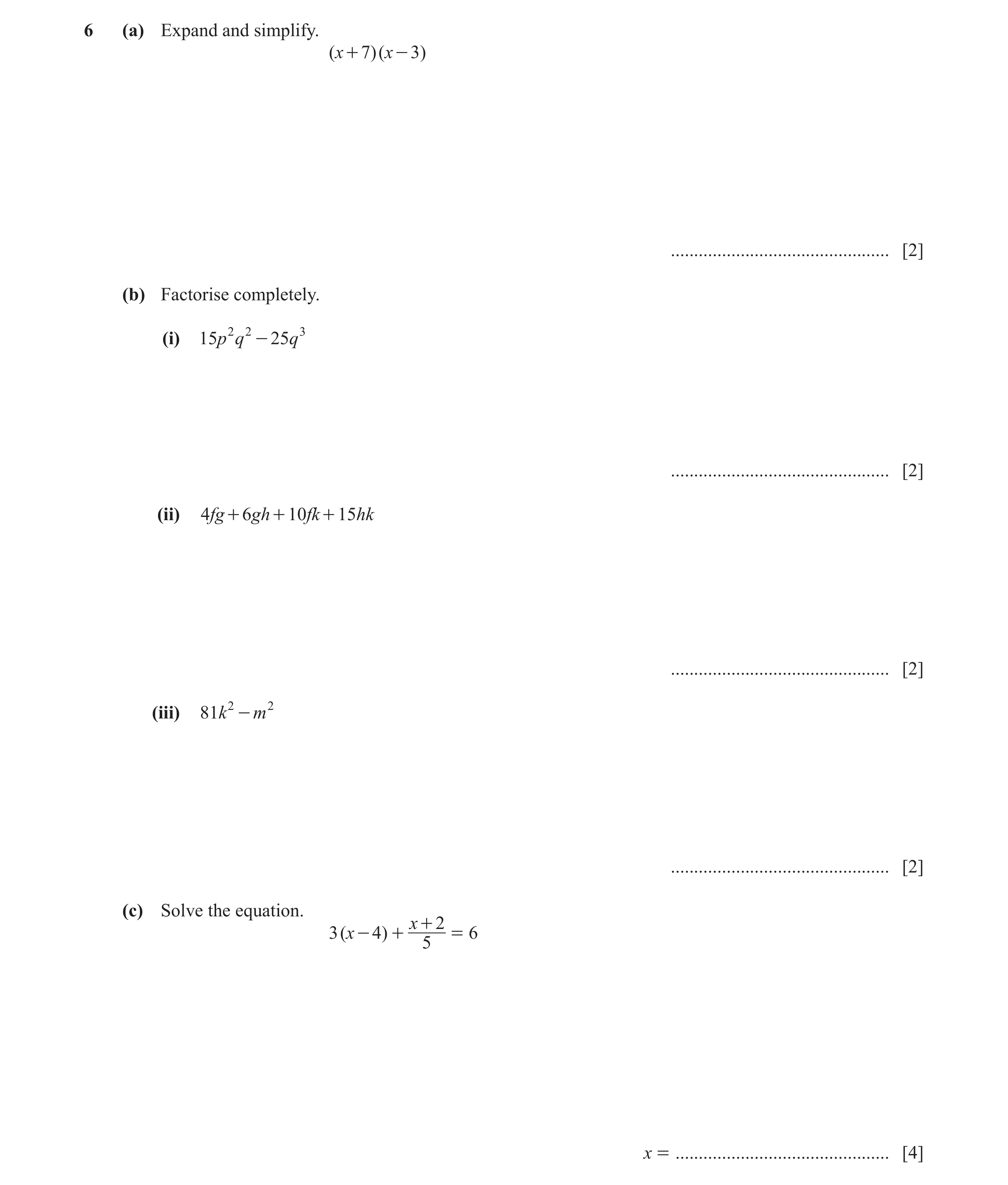 Question 48: (a) Expand and simplify. (x + 7)(x - 3) ............................................... [2] (b) Factorise completely. (i) 15p 2 q 2 - 25q 3…