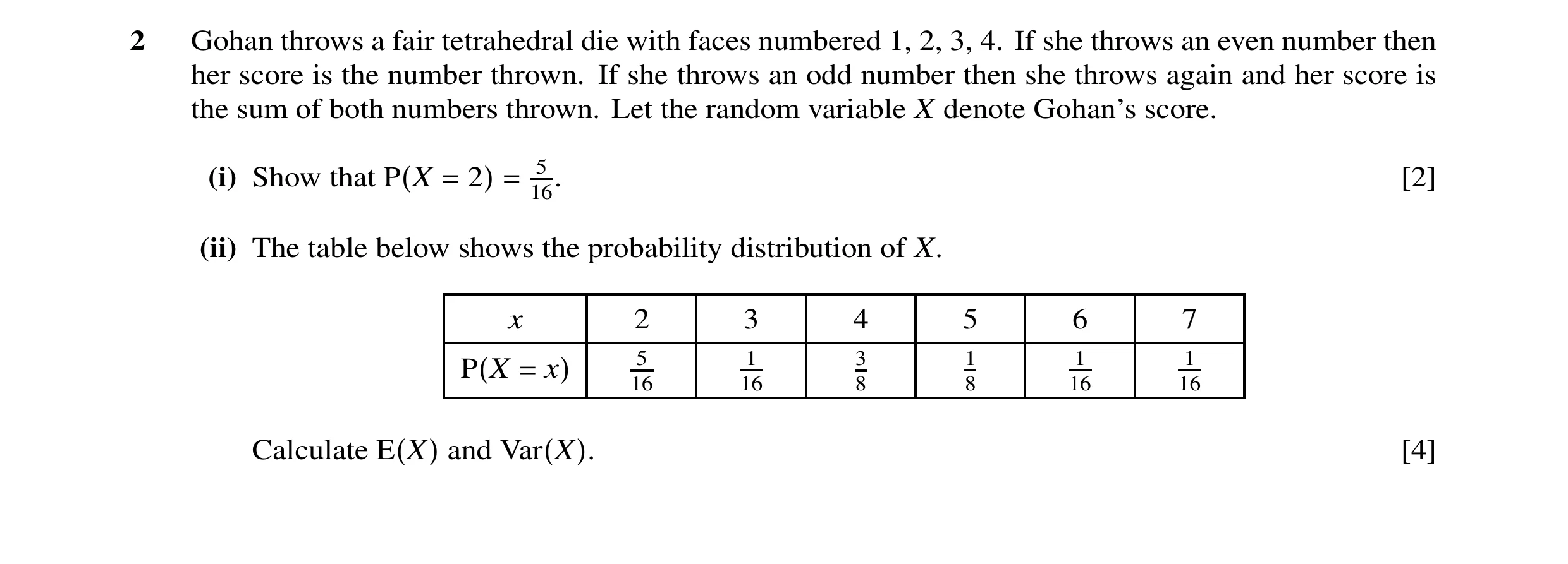 Question 4: Gohan throws a fair tetrahedral die with faces numbered 1, 2, 3, 4. If she throws an even number then her score is the number thrown. If sh…