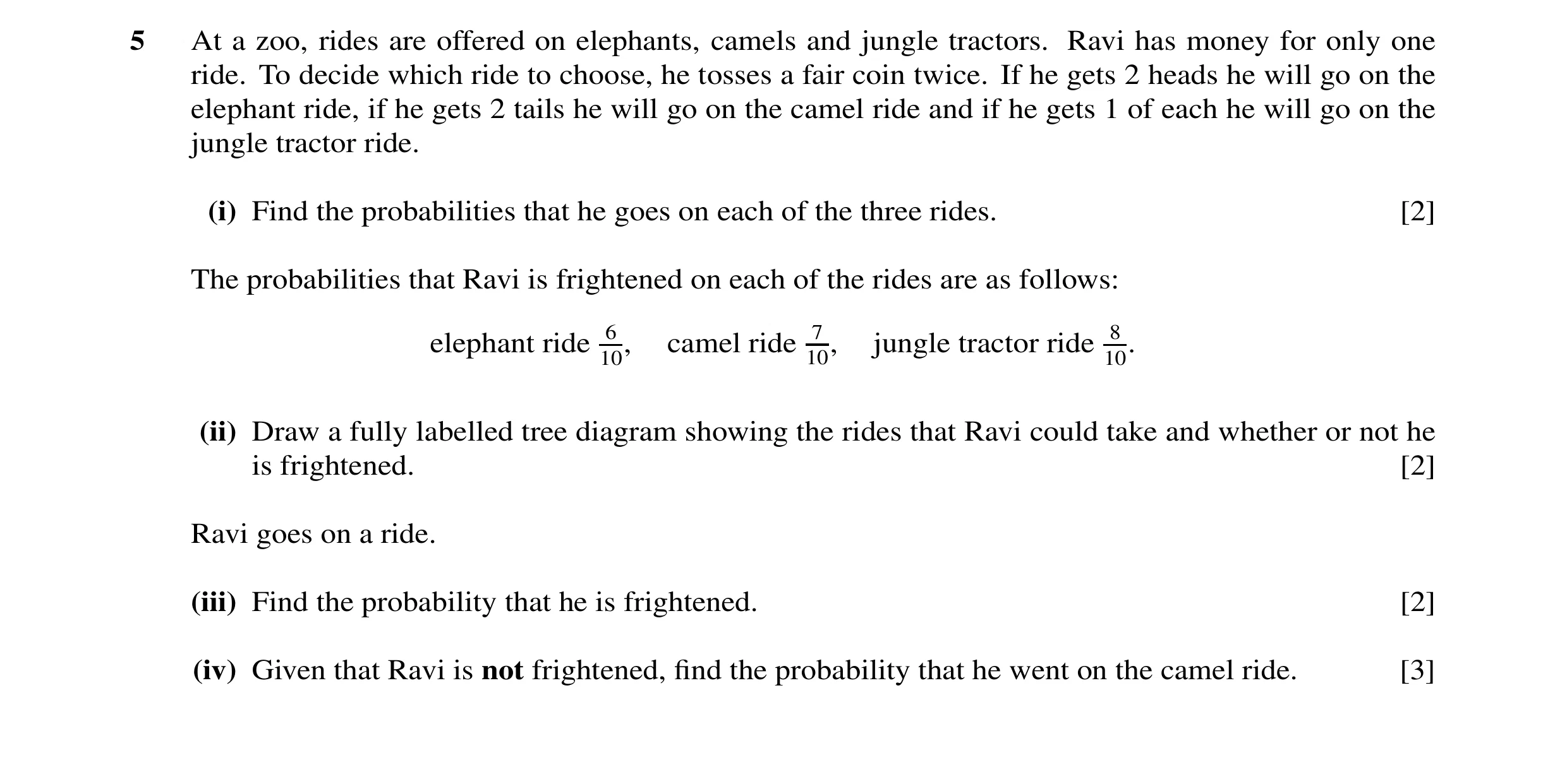Question 10: At a zoo, rides are offered on elephants, camels and jungle tractors. Ravi has money for only one ride. To decide which ride to choose, he …
