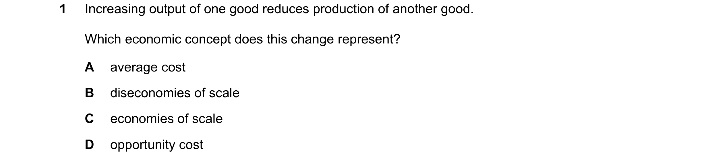 Question 83: Increasing output of one good reduces production of another good. Which economic concept does this change represent? A average cost B disec…