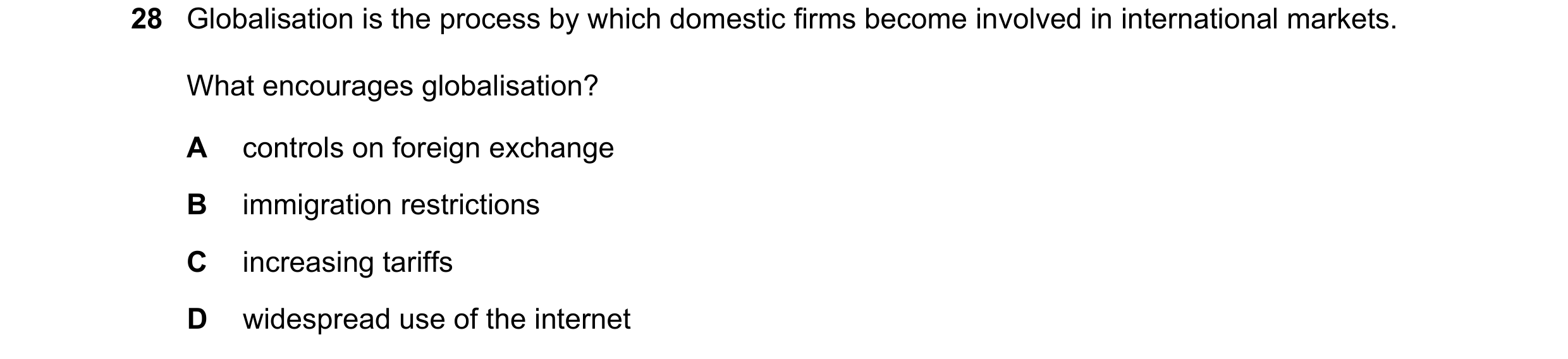 Question 138: Globalisation is the process by which domestic firms become involved in international markets. What encourages globalisation? A controls on…
