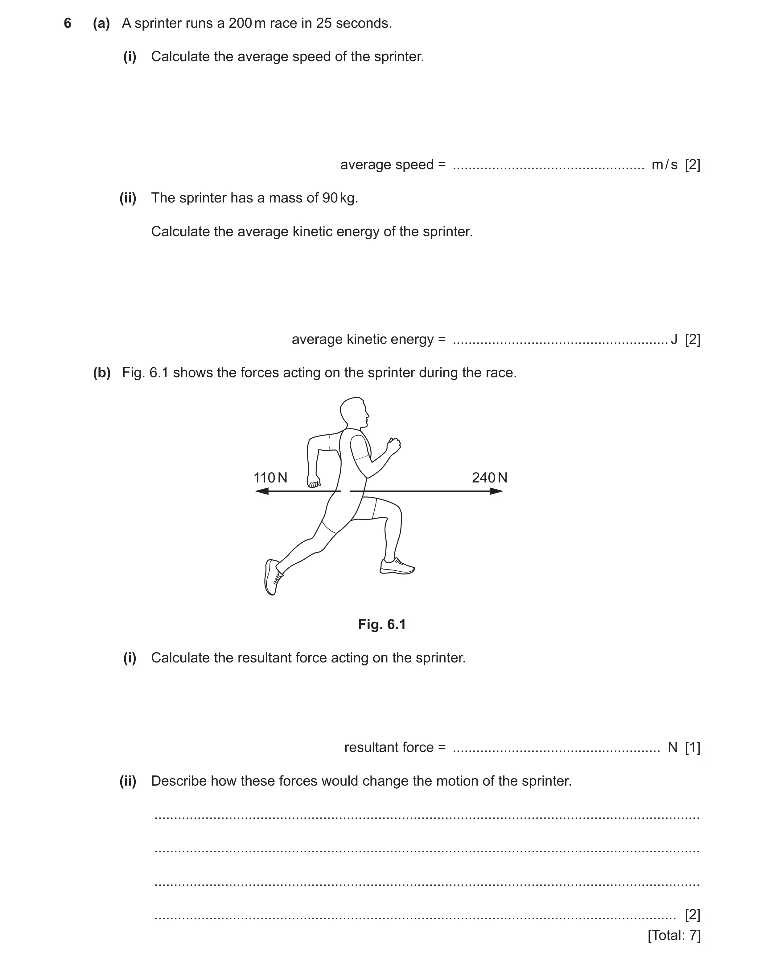 Question 23: (a) A sprinter runs a 200 m race in 25 seconds. (i) Calculate the average speed of the sprinter. average speed = ..........................…