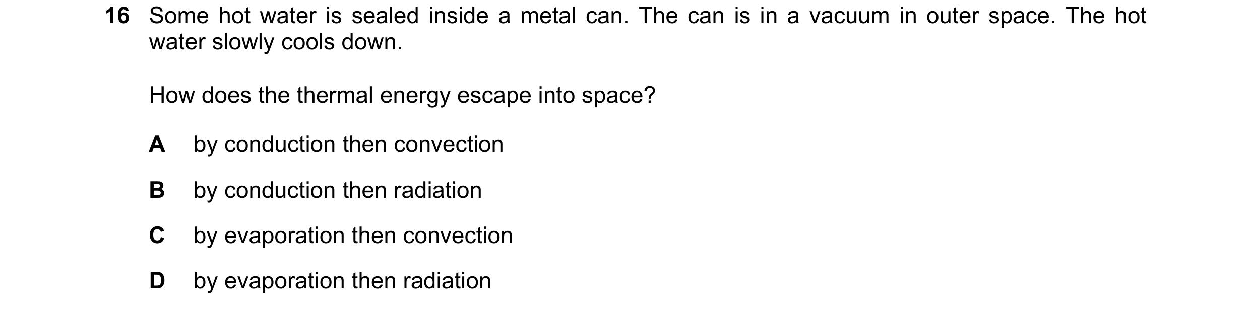 Question 26: Some hot water is sealed inside a metal can. The can is in a vacuum in outer space. The hot water slowly cools down. How does the thermal e…