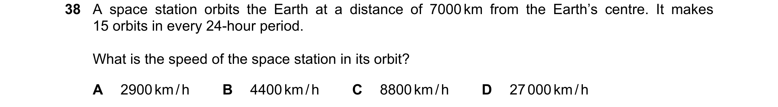 Question 2: A space station orbits the Earth at a distance of 7000 km from the Earth’s centre. It makes 15 orbits in every 24-hour period. What is the …