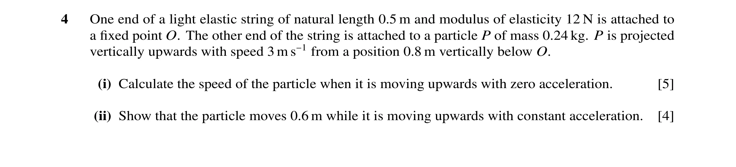 Question 57: One end of a light elastic string of natural length 0.5 m and modulus of elasticity 12 N is attached to a fixed point O. The other end of th…