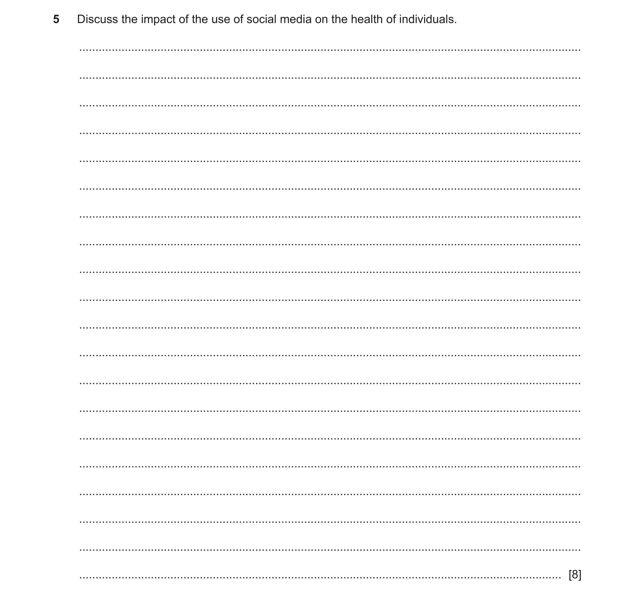 Question 15: Discuss the impact of the use of social media on the health of individuals. ...............................................................…