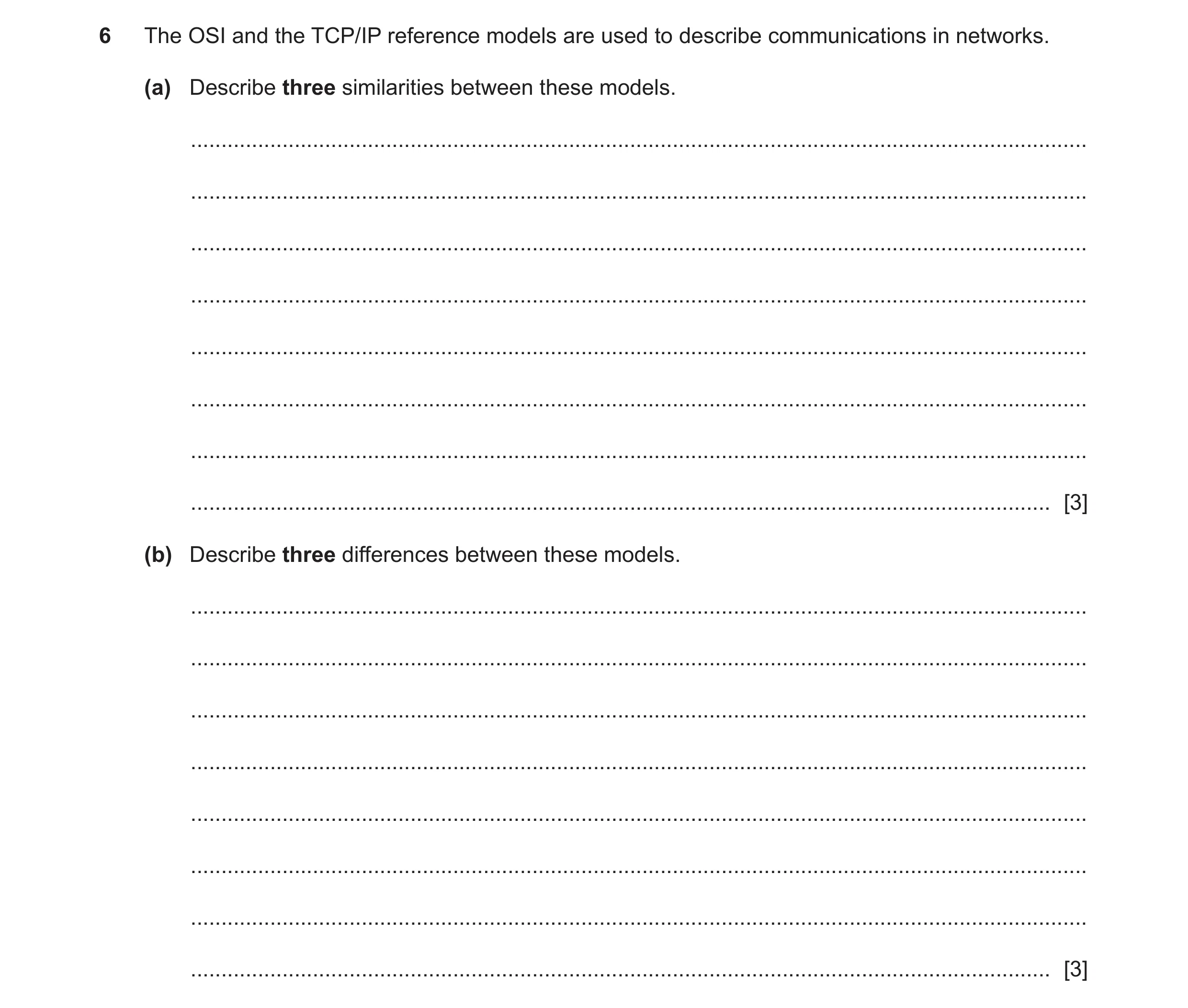 Question 13: The OSI and the TCP/IP reference models are used to describe communications in networks. (a) Describe three similarities between these mode…