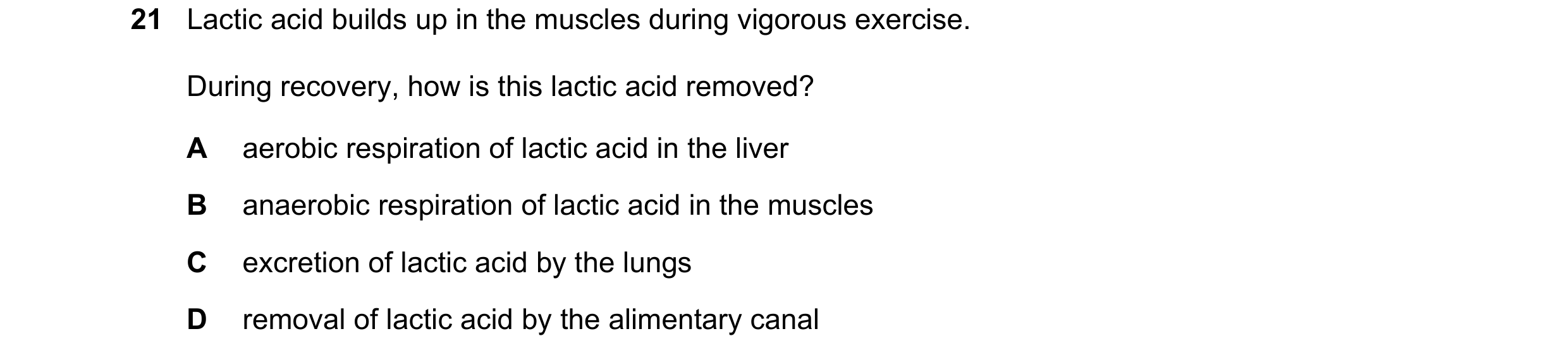 Question 6: Lactic acid builds up in the muscles during vigorous exercise. During recovery, how is this lactic acid removed? A aerobic respiration of l…