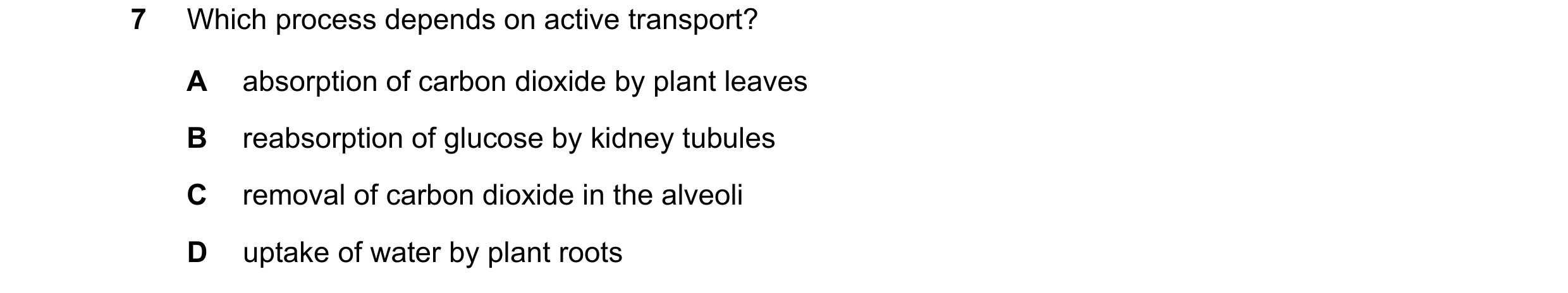 Question 1: Which process depends on active transport? A absorption of carbon dioxide by plant leaves B reabsorption of glucose by kidney tubules C rem…
