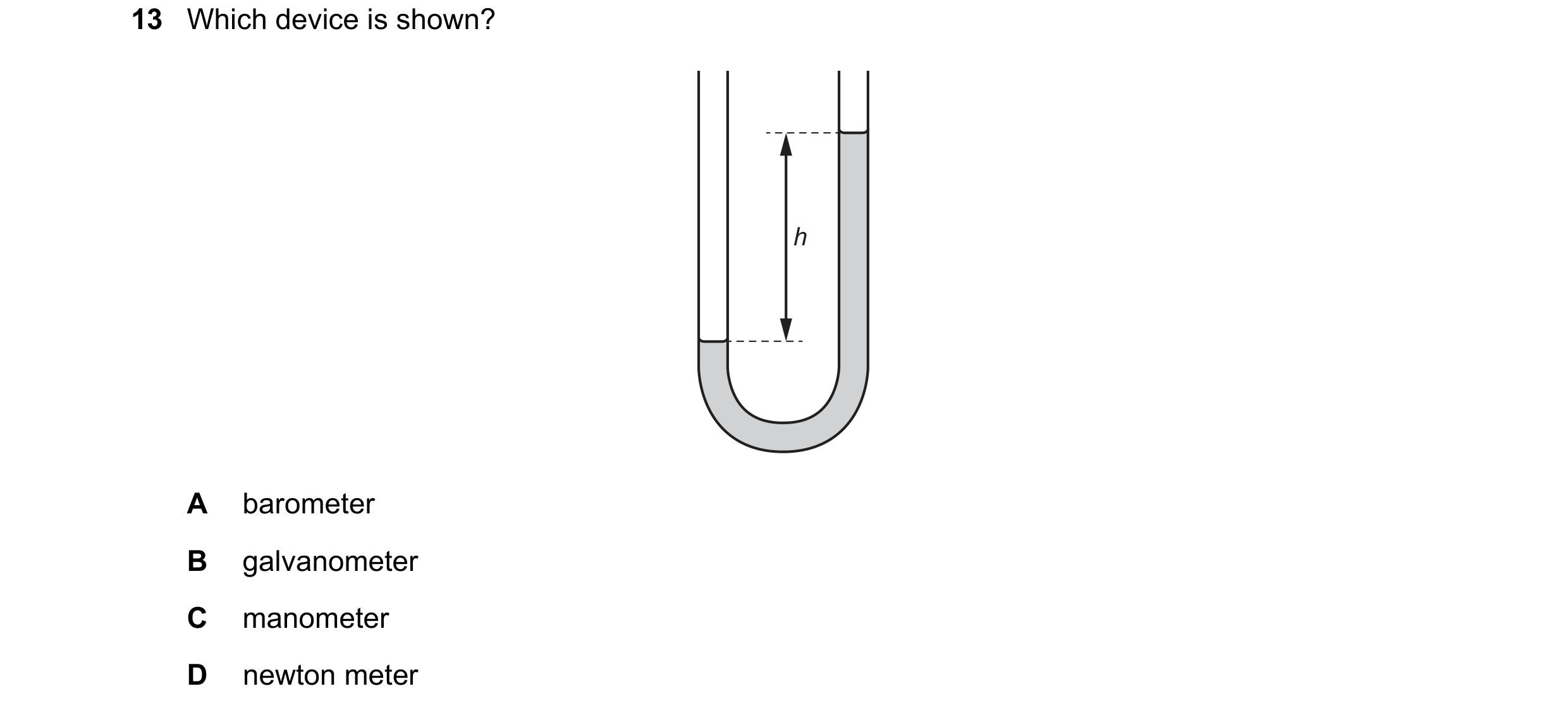 Question 184: Which device is shown? h A barometer B galvanometer C manometer D newton meter